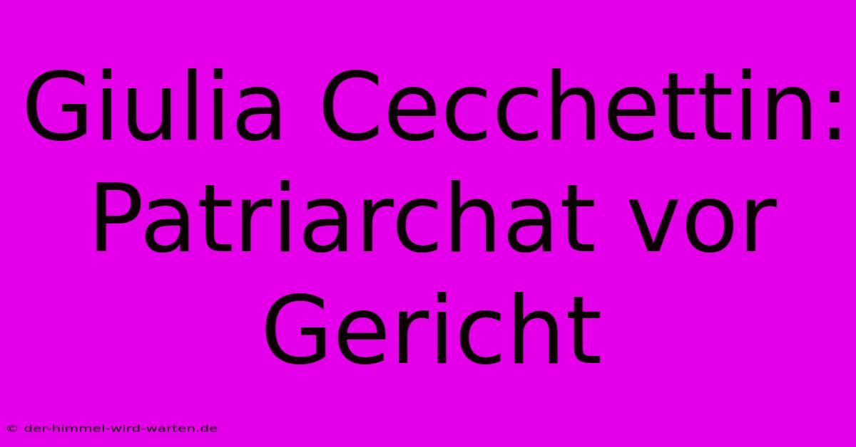 Giulia Cecchettin: Patriarchat Vor Gericht