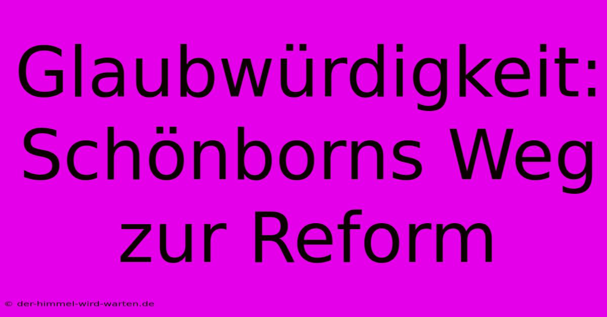 Glaubwürdigkeit: Schönborns Weg Zur Reform