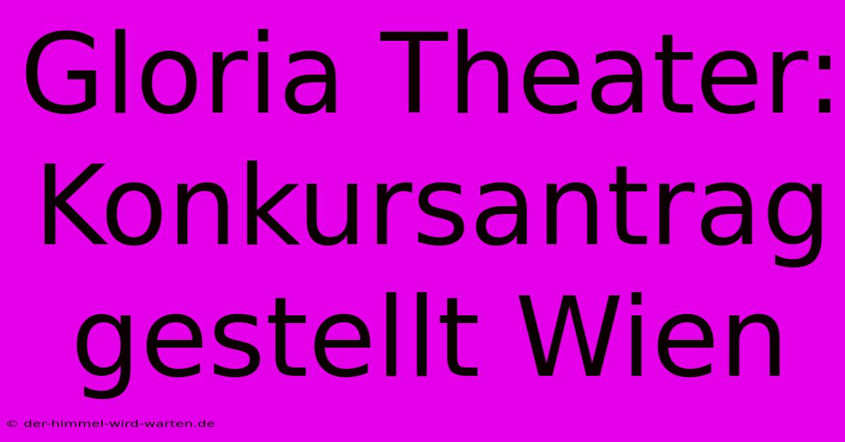 Gloria Theater: Konkursantrag Gestellt Wien