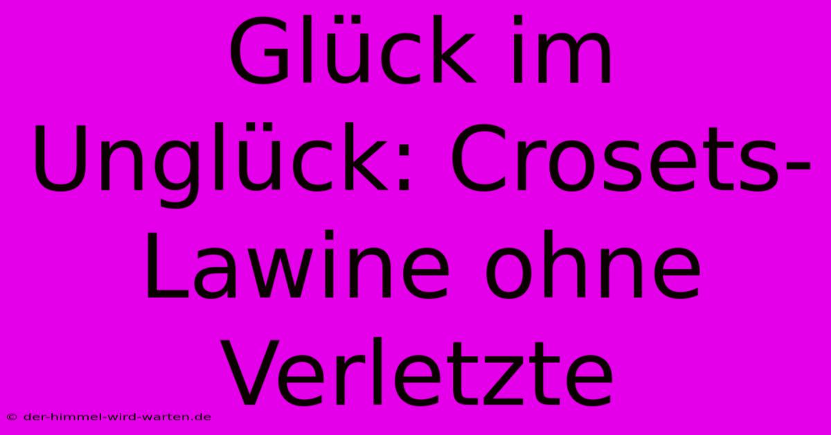 Glück Im Unglück: Crosets-Lawine Ohne Verletzte