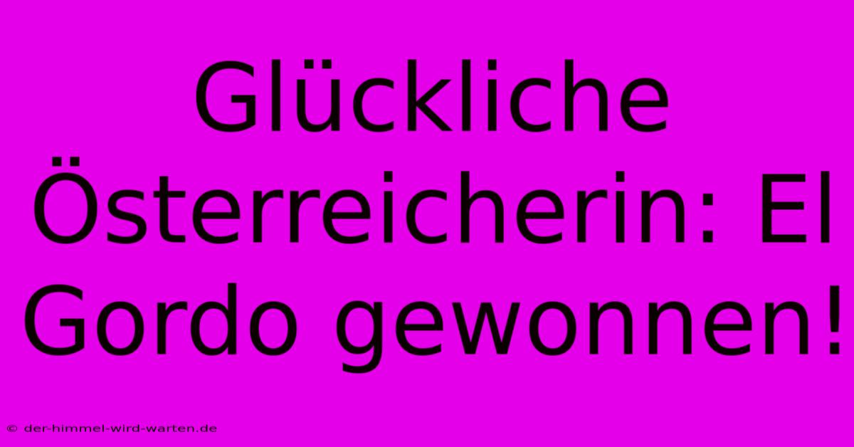 Glückliche Österreicherin: El Gordo Gewonnen!