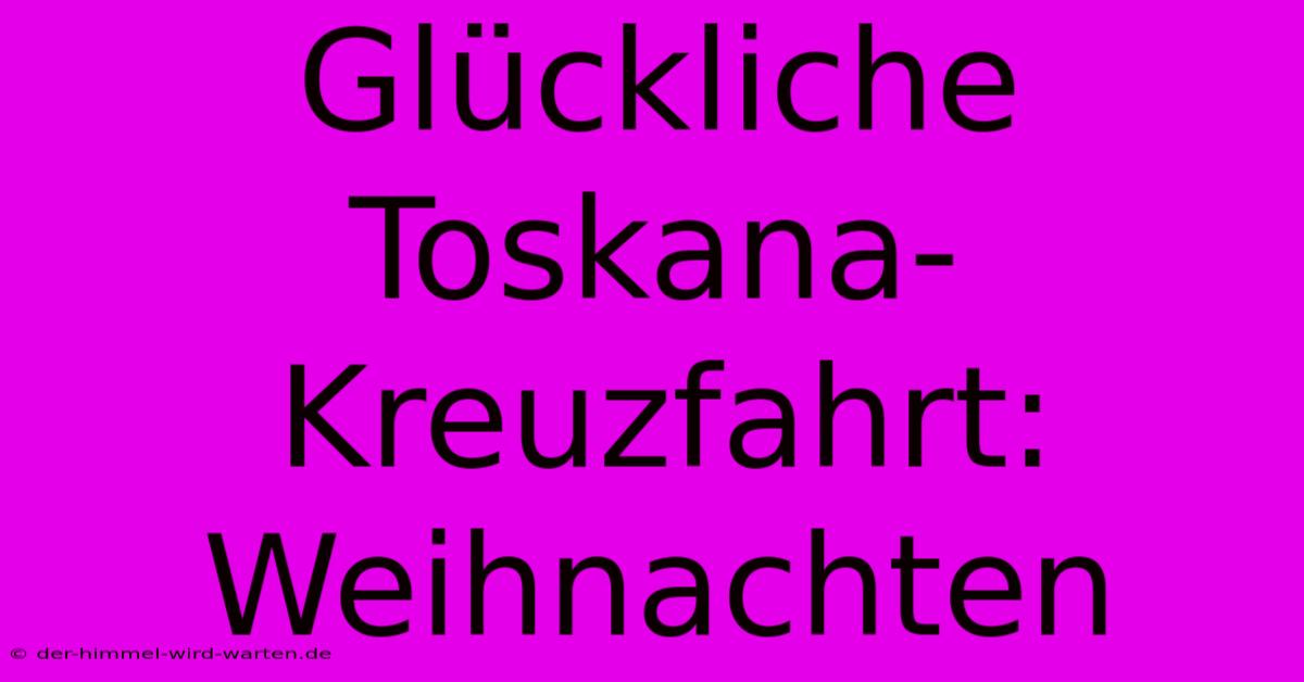 Glückliche Toskana-Kreuzfahrt: Weihnachten