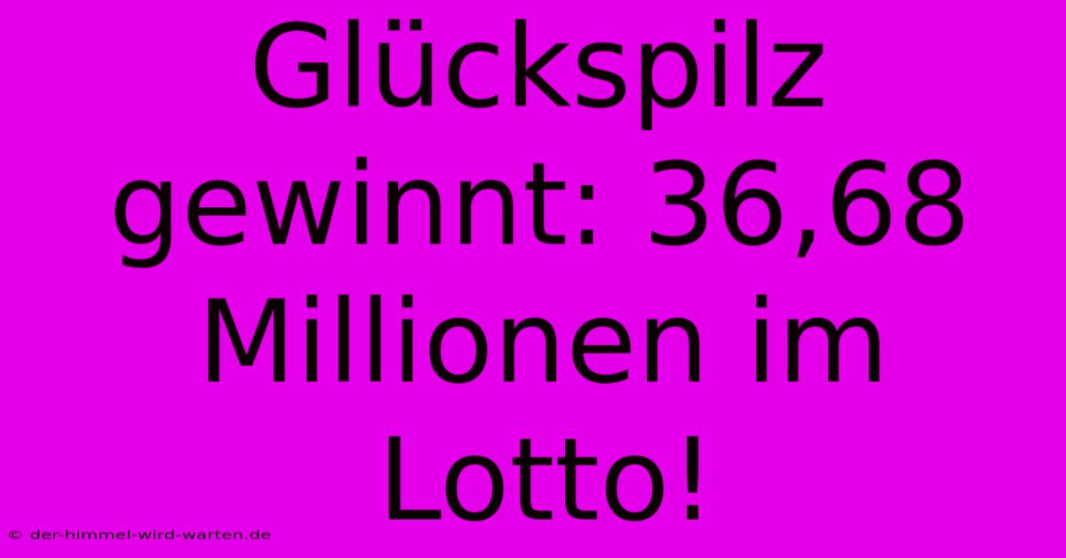 Glückspilz Gewinnt: 36,68 Millionen Im Lotto!