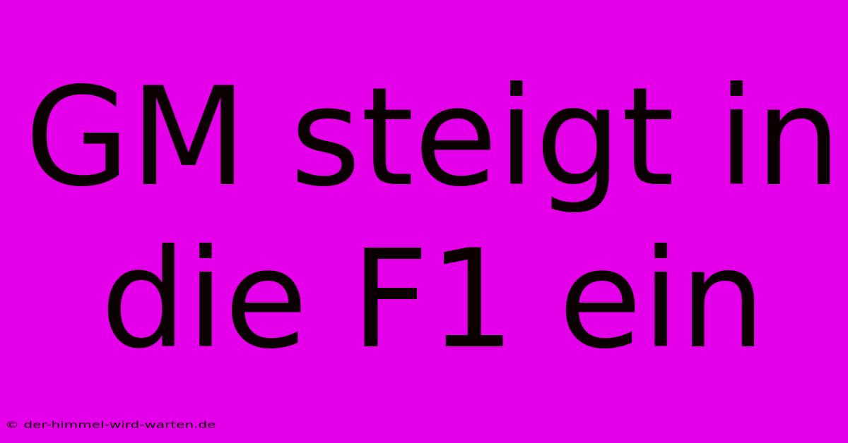 GM Steigt In Die F1 Ein