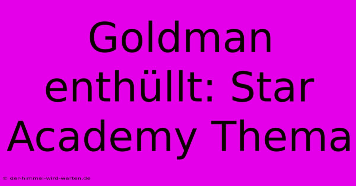 Goldman Enthüllt: Star Academy Thema