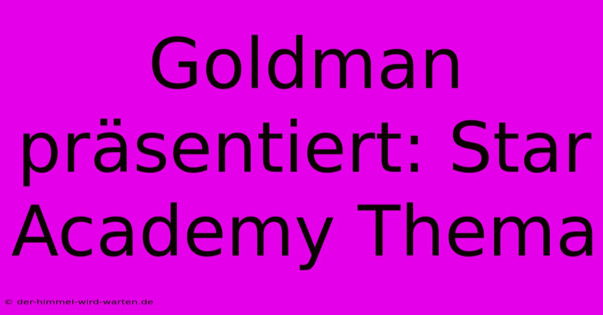 Goldman Präsentiert: Star Academy Thema