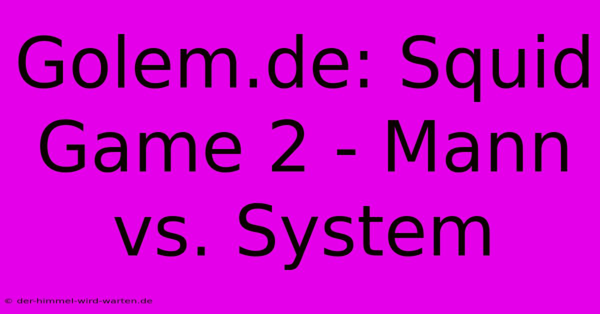 Golem.de: Squid Game 2 - Mann Vs. System