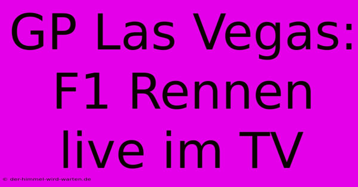 GP Las Vegas: F1 Rennen Live Im TV