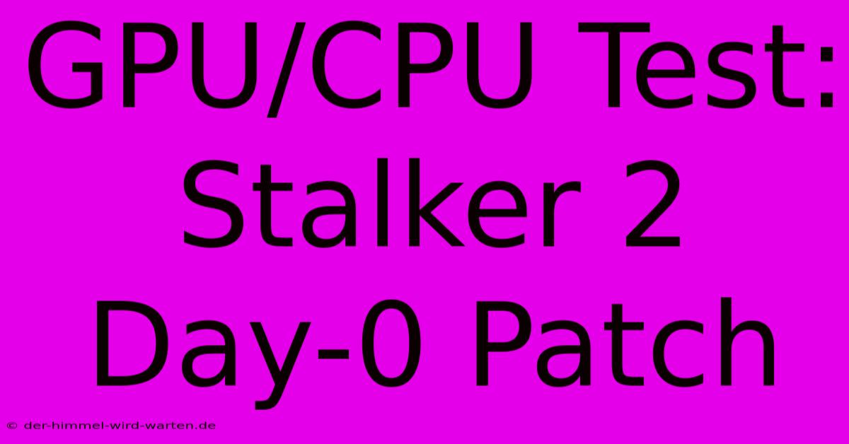 GPU/CPU Test: Stalker 2 Day-0 Patch