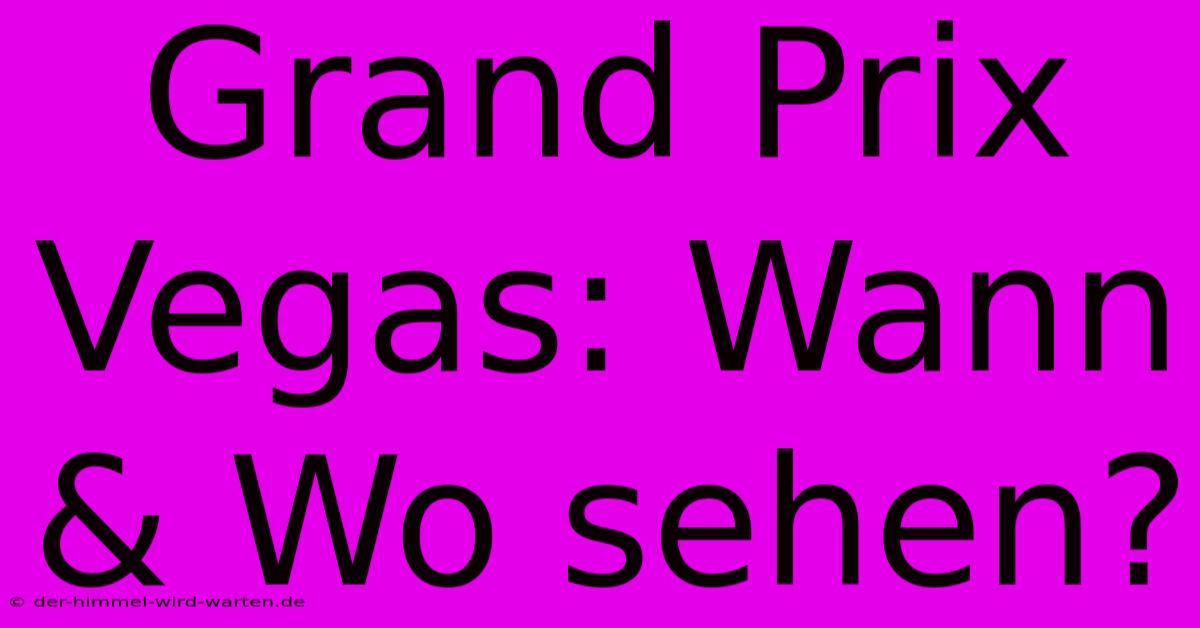 Grand Prix Vegas: Wann & Wo Sehen?