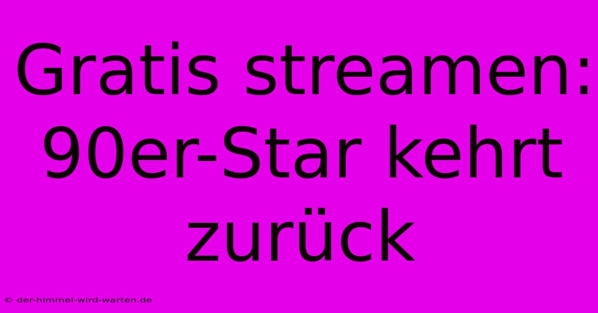 Gratis Streamen: 90er-Star Kehrt Zurück