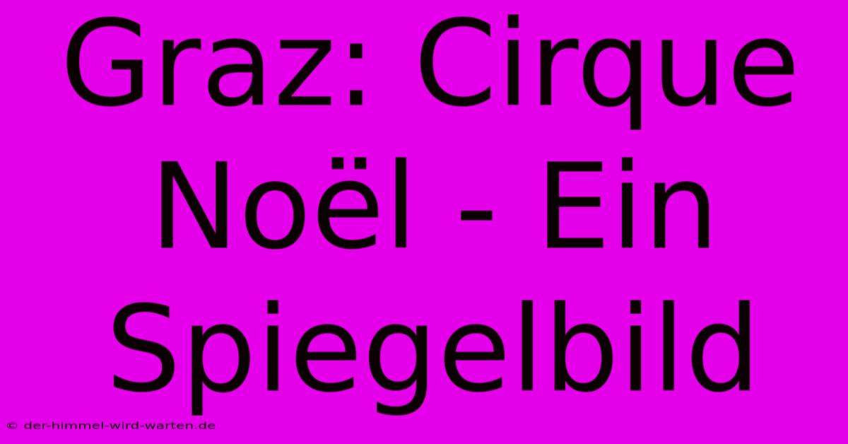 Graz: Cirque Noël - Ein Spiegelbild