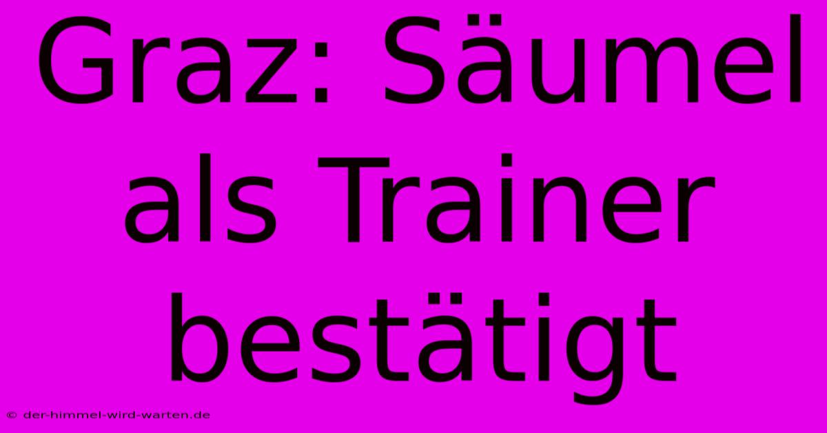 Graz: Säumel Als Trainer Bestätigt