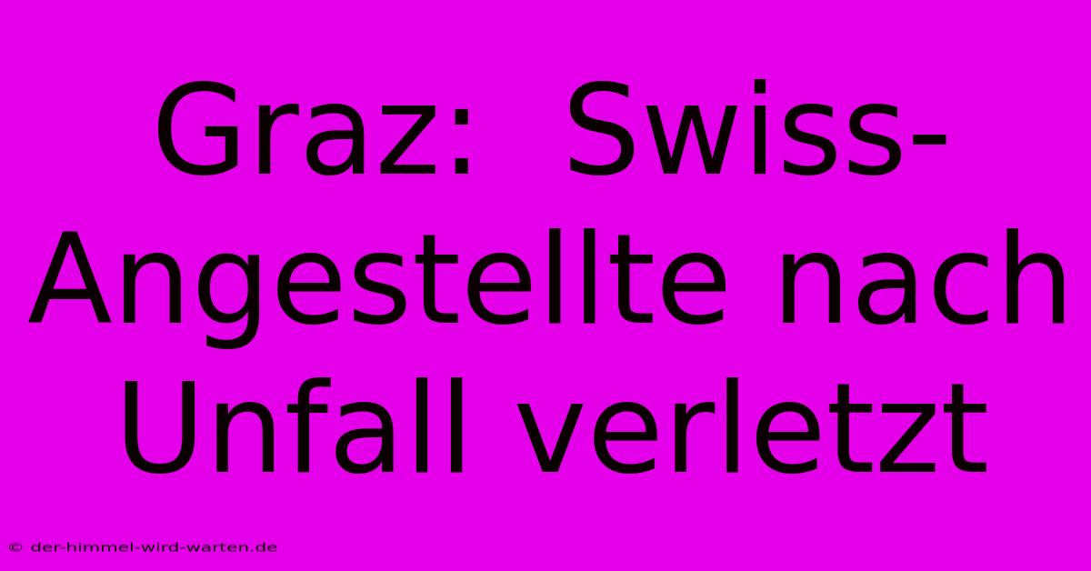 Graz:  Swiss-Angestellte Nach Unfall Verletzt