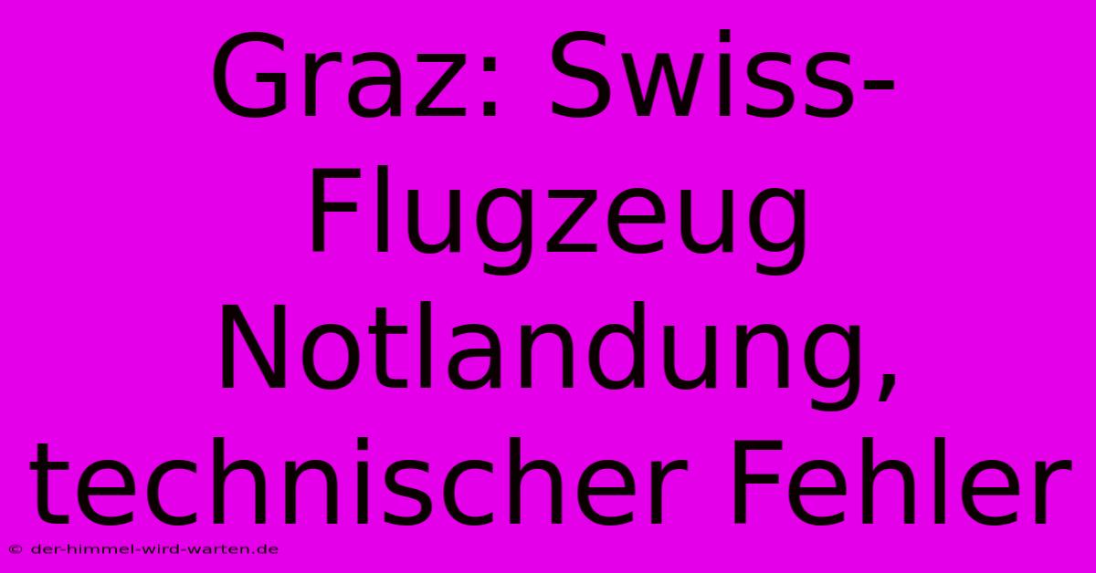 Graz: Swiss-Flugzeug Notlandung, Technischer Fehler