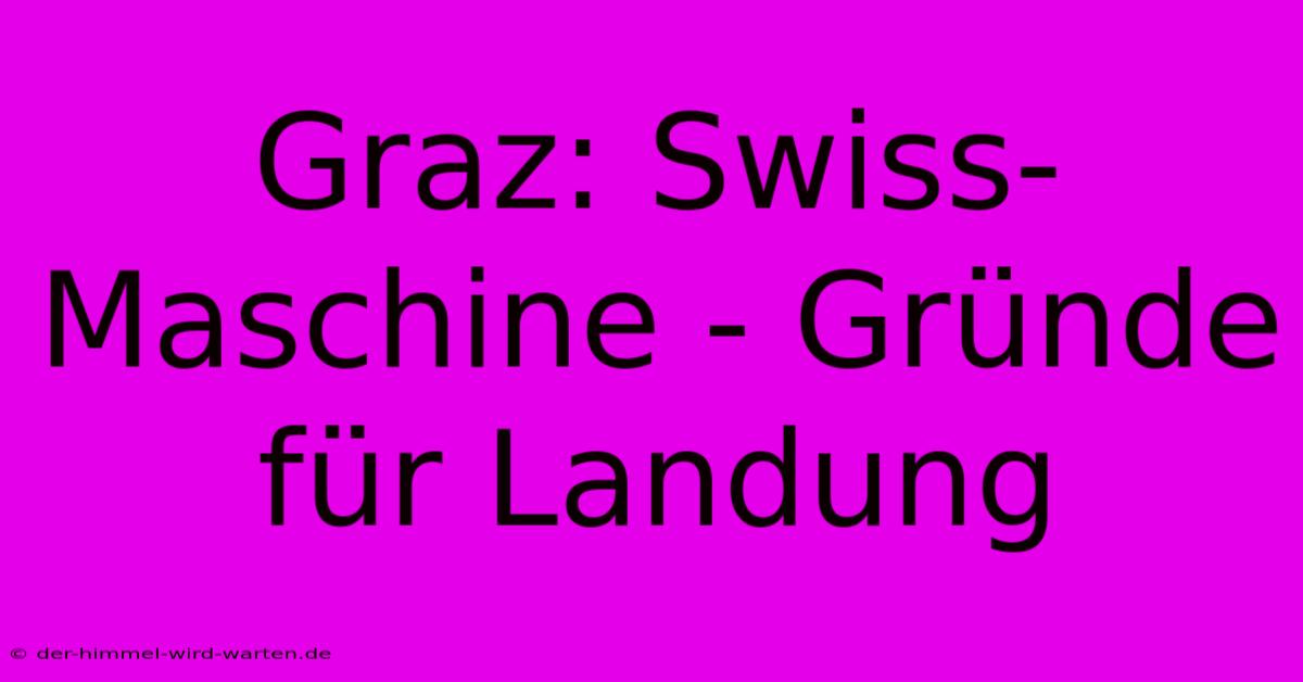 Graz: Swiss-Maschine - Gründe Für Landung