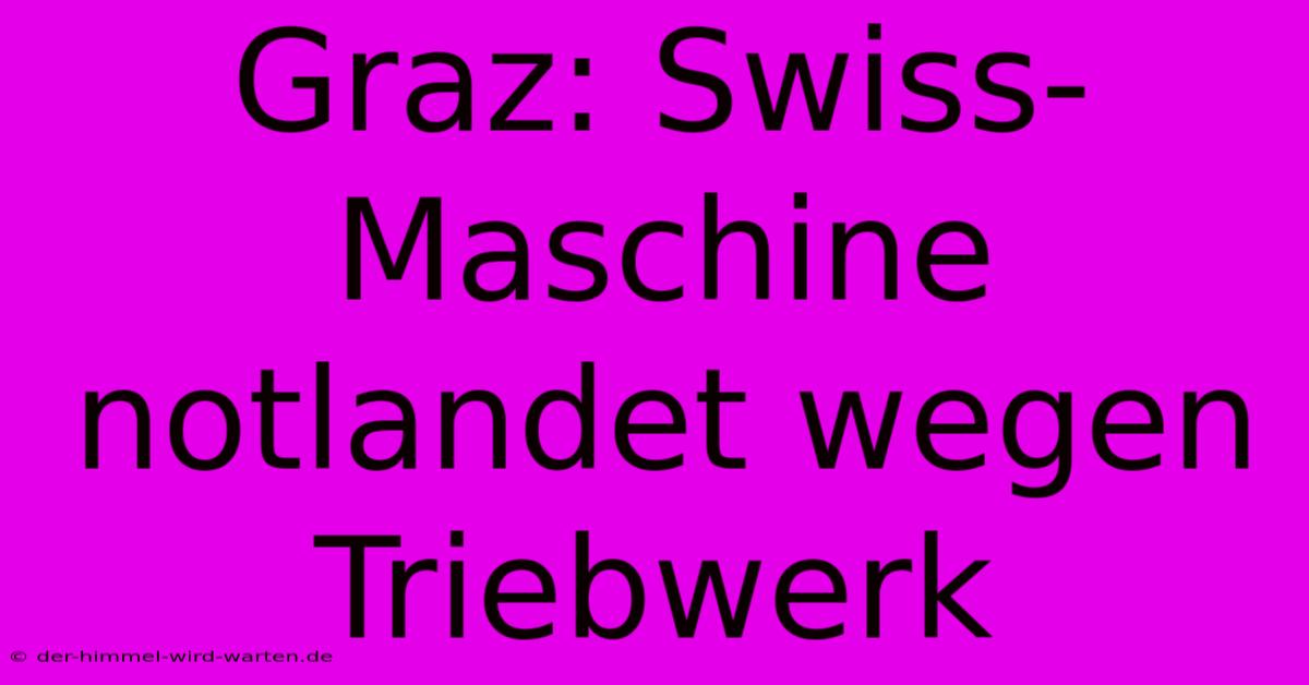 Graz: Swiss-Maschine Notlandet Wegen Triebwerk