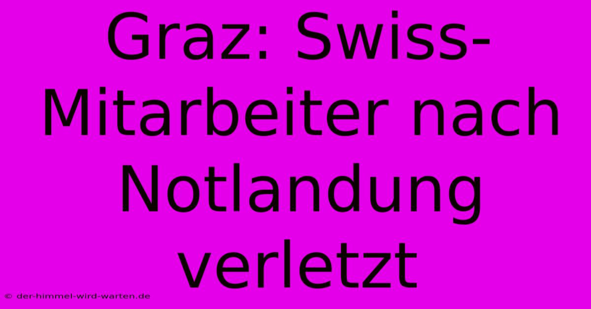 Graz: Swiss-Mitarbeiter Nach Notlandung Verletzt