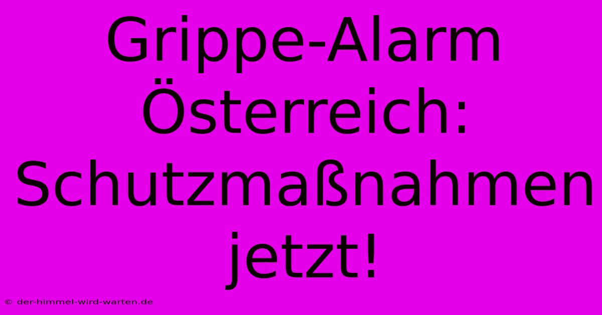 Grippe-Alarm Österreich: Schutzmaßnahmen Jetzt!