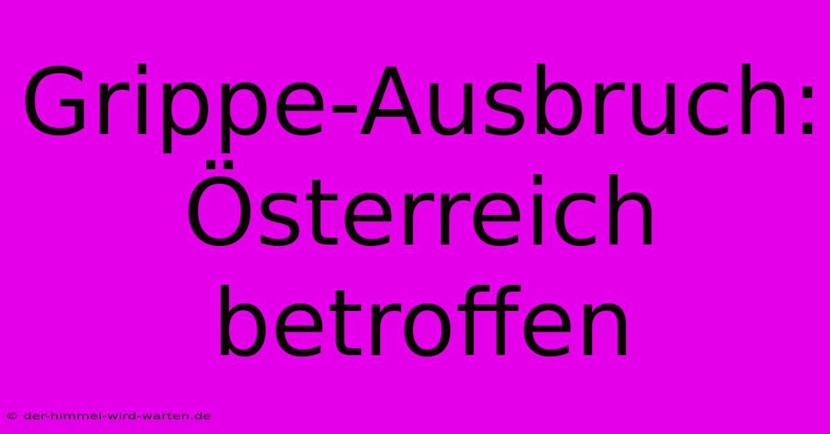 Grippe-Ausbruch: Österreich Betroffen