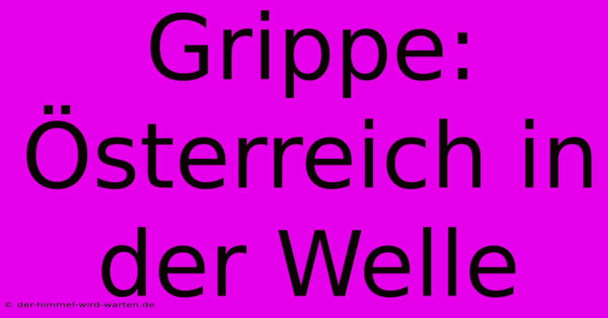 Grippe: Österreich In Der Welle