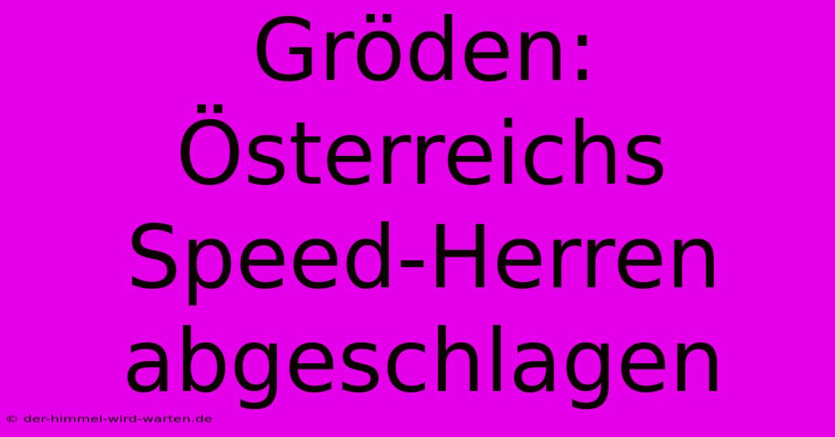 Gröden: Österreichs Speed-Herren Abgeschlagen