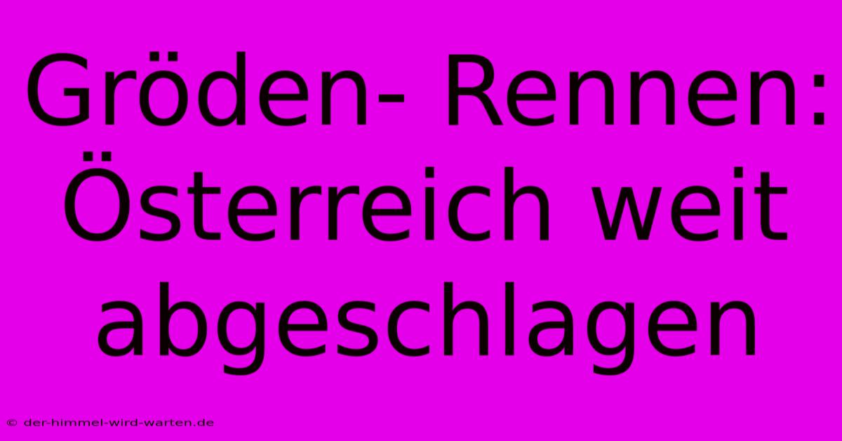 Gröden- Rennen: Österreich Weit Abgeschlagen