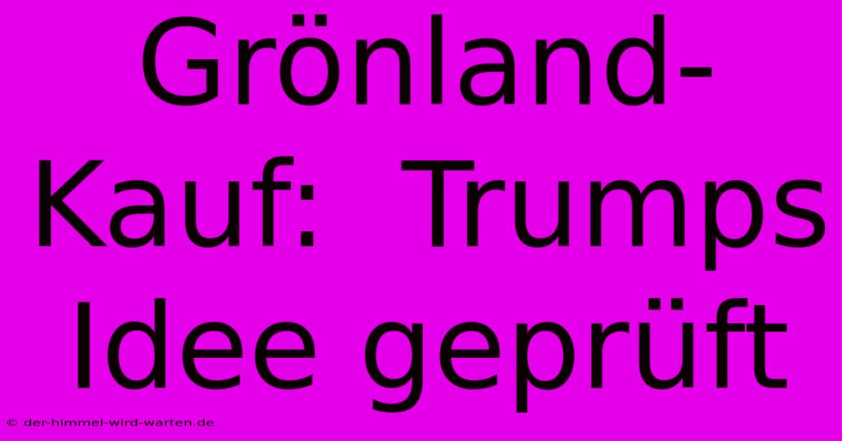 Grönland-Kauf:  Trumps Idee Geprüft