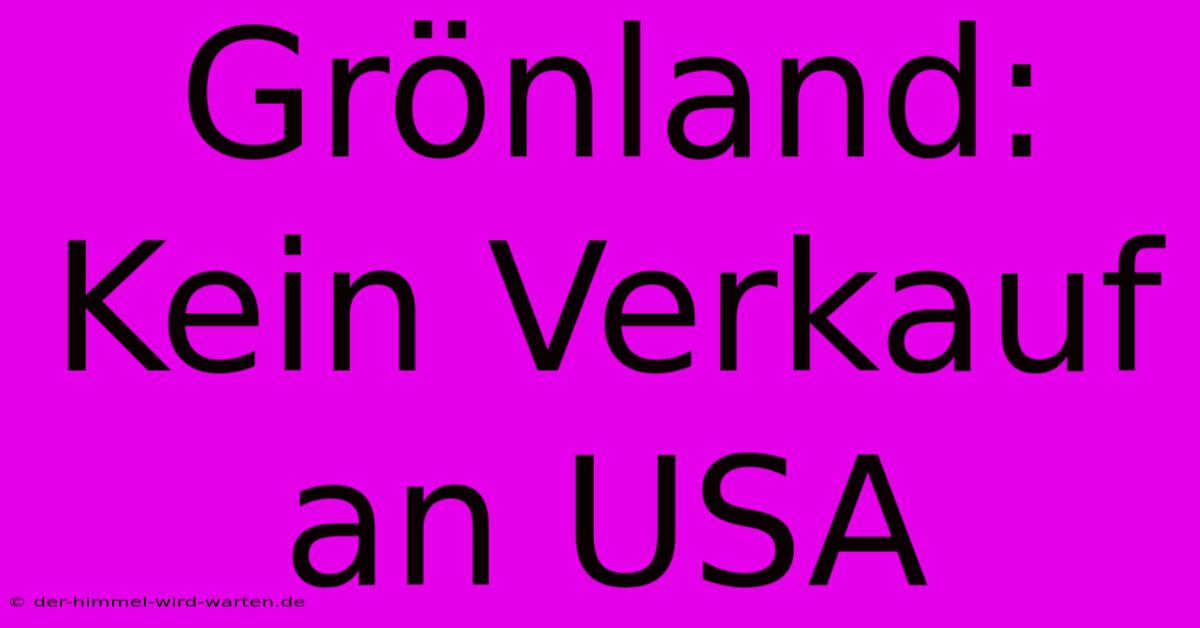 Grönland: Kein Verkauf An USA