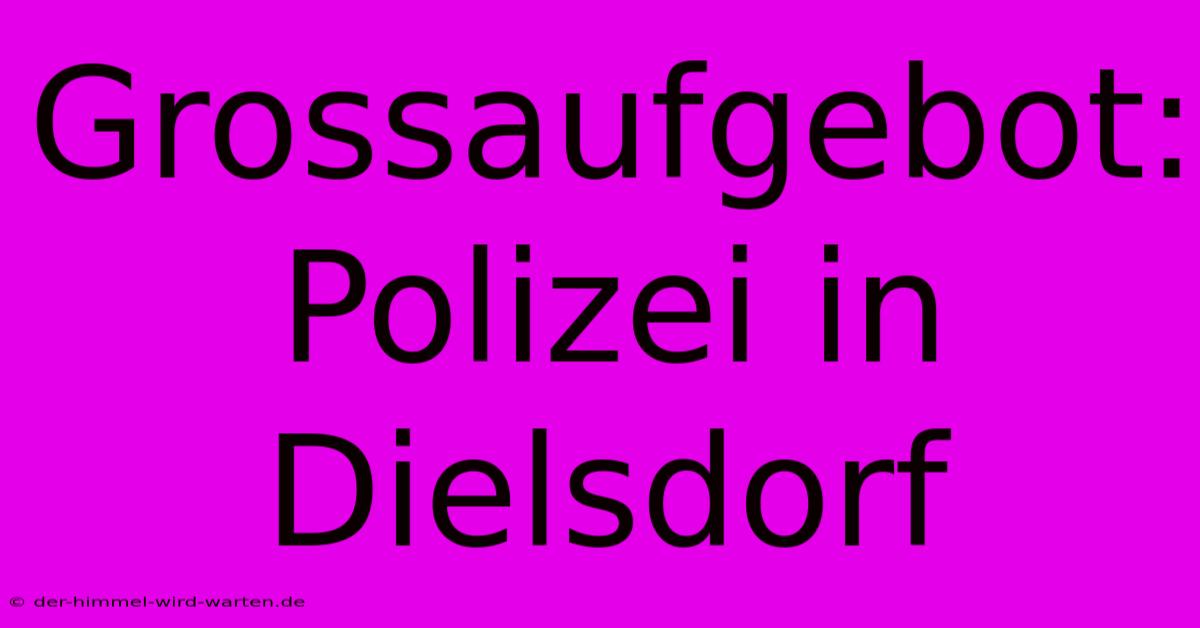 Grossaufgebot: Polizei In Dielsdorf