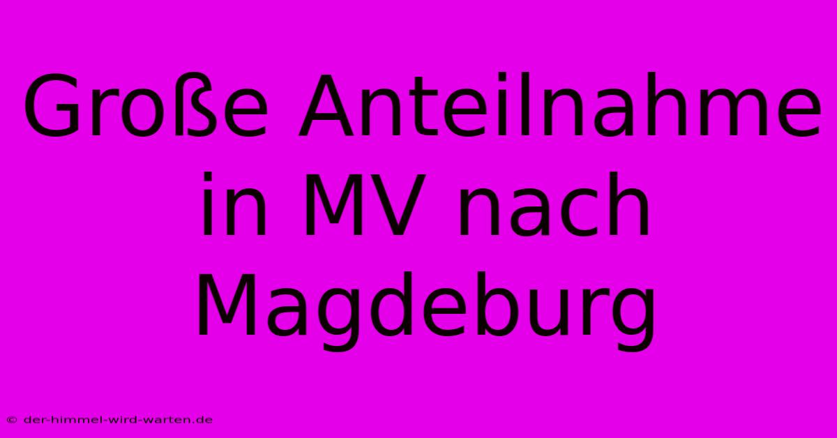 Große Anteilnahme In MV Nach Magdeburg