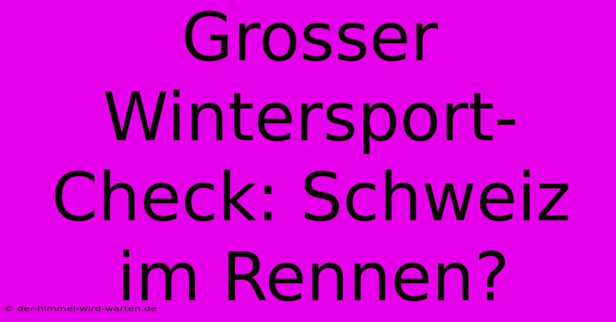 Grosser Wintersport-Check: Schweiz Im Rennen?