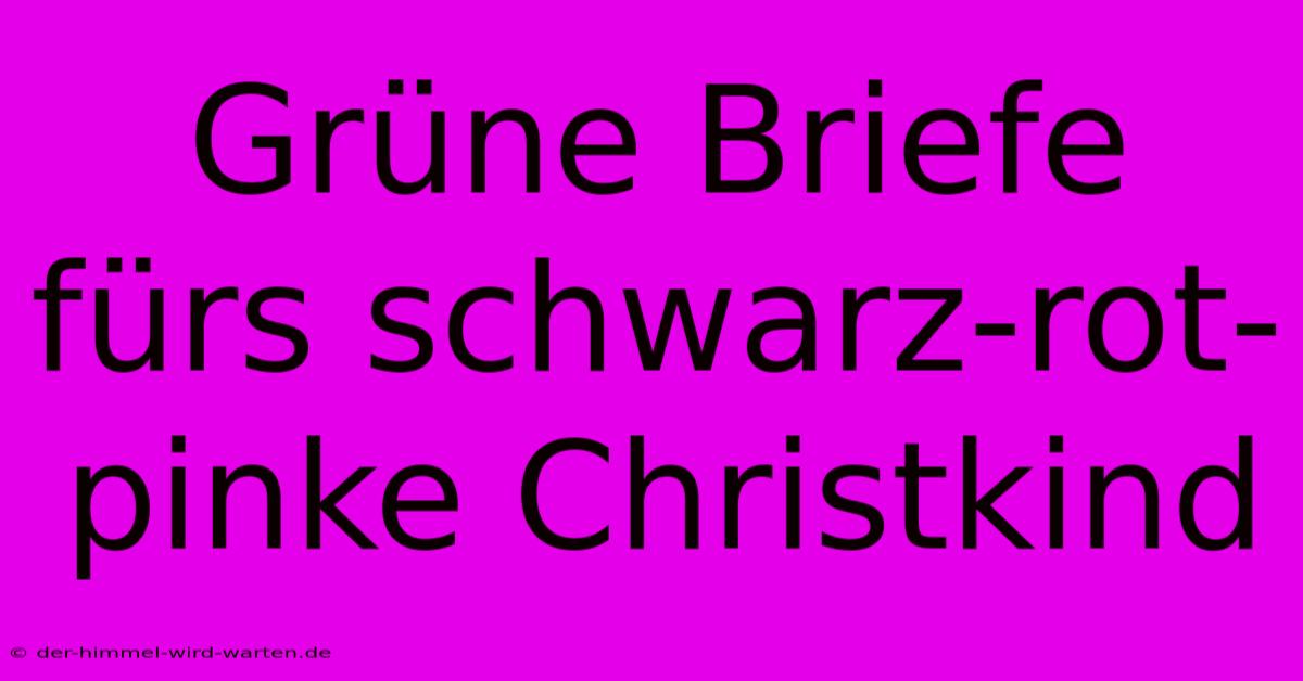 Grüne Briefe Fürs Schwarz-rot-pinke Christkind