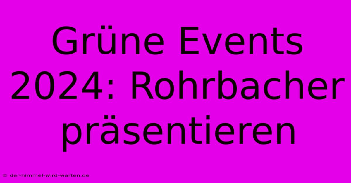 Grüne Events 2024: Rohrbacher Präsentieren