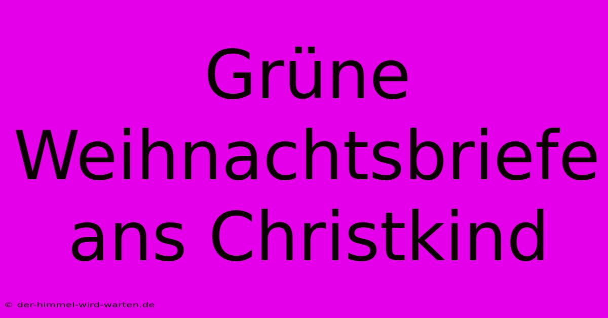 Grüne Weihnachtsbriefe Ans Christkind