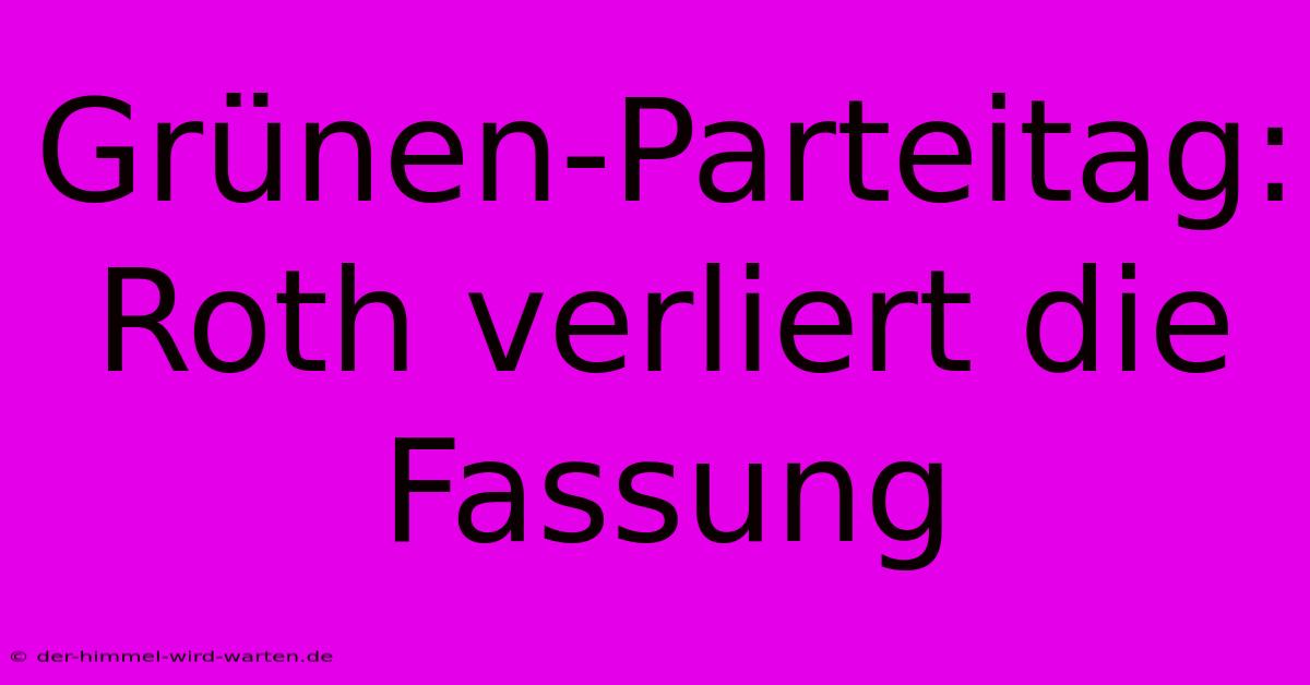 Grünen-Parteitag: Roth Verliert Die Fassung