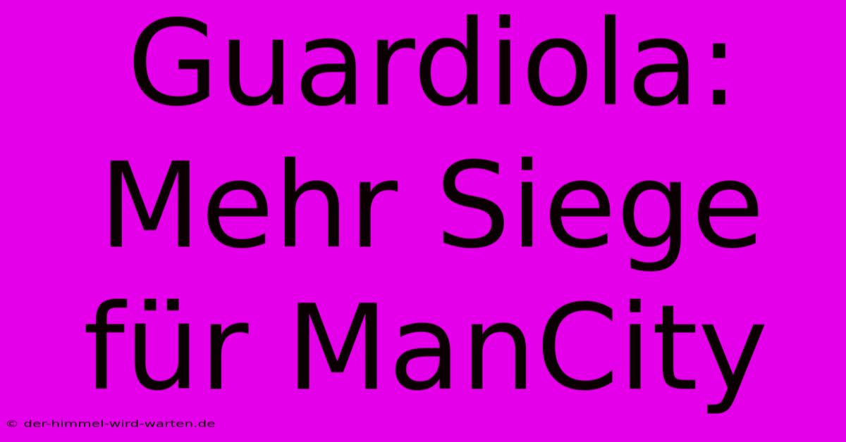 Guardiola:  Mehr Siege Für ManCity