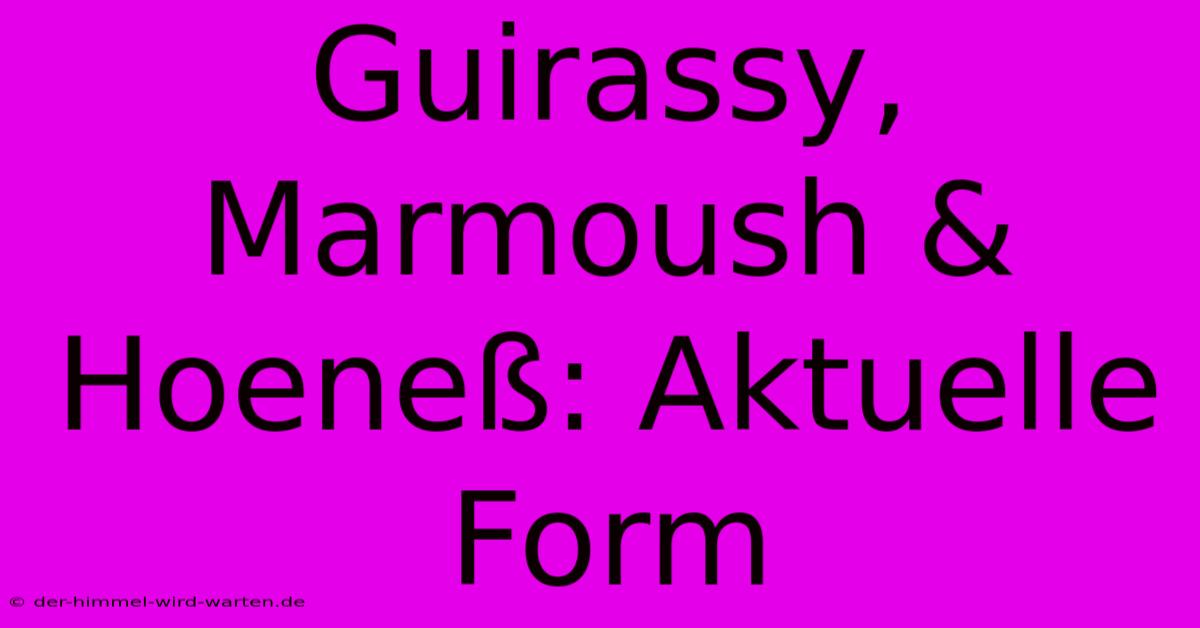 Guirassy, Marmoush & Hoeneß: Aktuelle Form