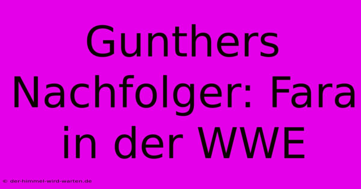 Gunthers Nachfolger: Fara In Der WWE