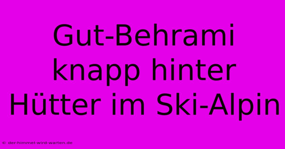 Gut-Behrami Knapp Hinter Hütter Im Ski-Alpin