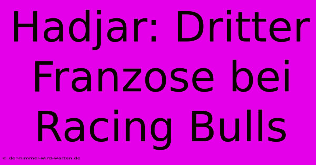 Hadjar: Dritter Franzose Bei Racing Bulls