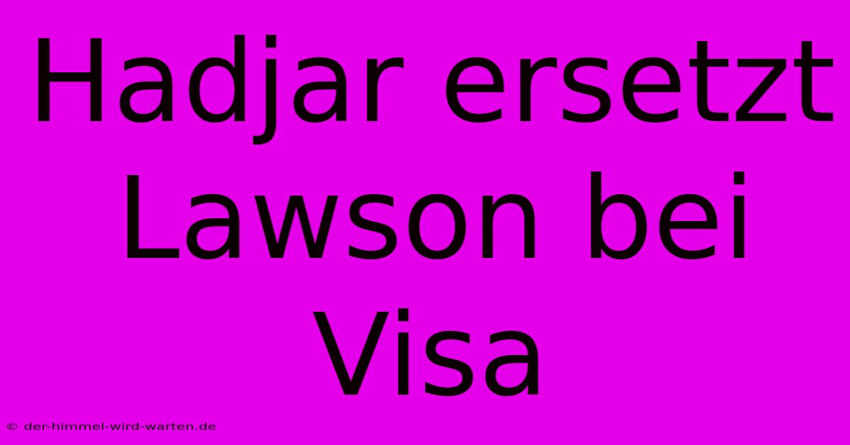 Hadjar Ersetzt Lawson Bei Visa