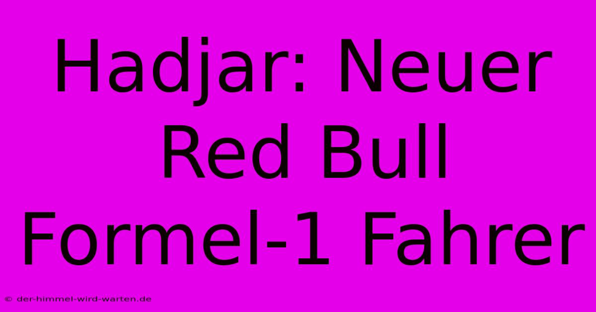 Hadjar: Neuer Red Bull Formel-1 Fahrer