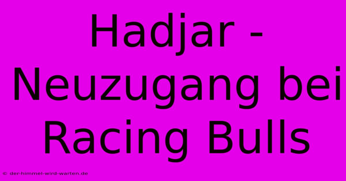 Hadjar - Neuzugang Bei Racing Bulls