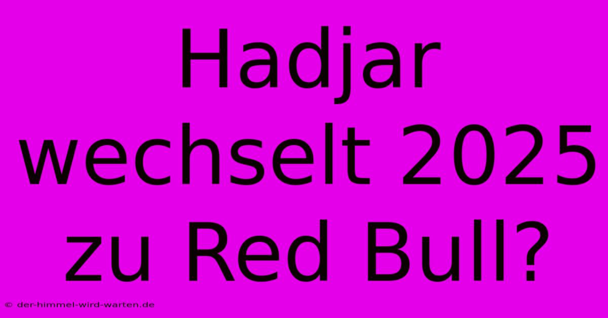 Hadjar Wechselt 2025 Zu Red Bull?