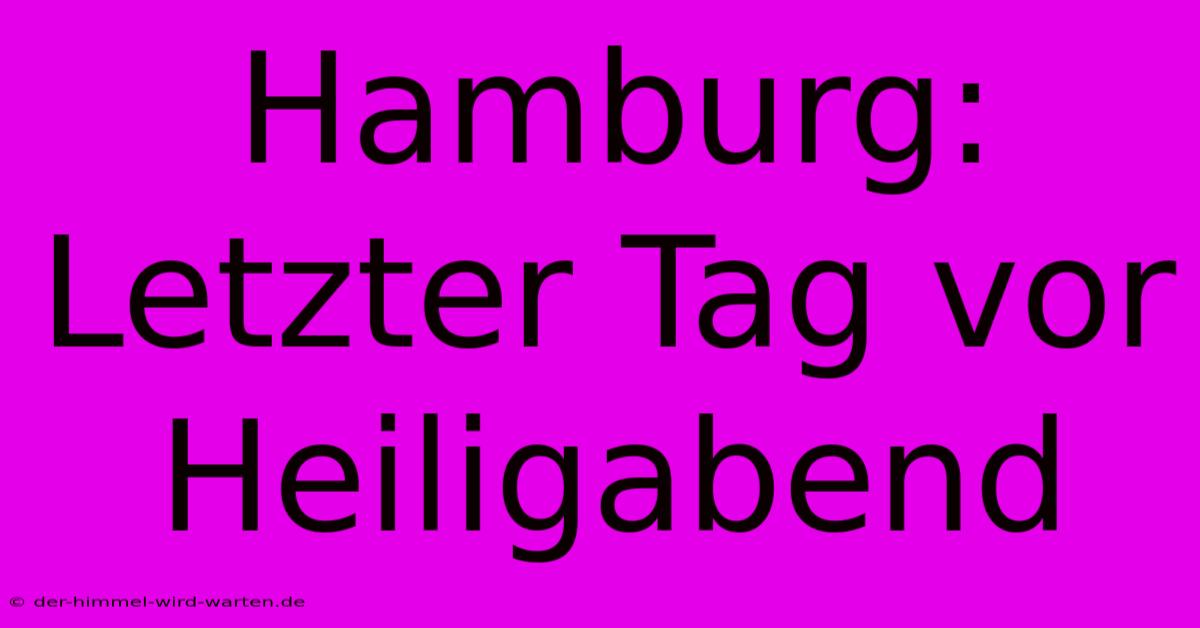 Hamburg: Letzter Tag Vor Heiligabend