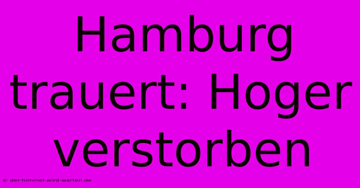 Hamburg Trauert: Hoger Verstorben