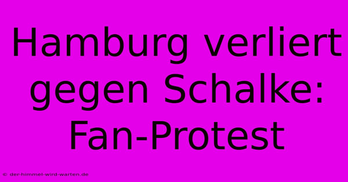 Hamburg Verliert Gegen Schalke:  Fan-Protest