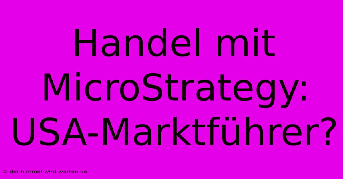 Handel Mit MicroStrategy: USA-Marktführer?