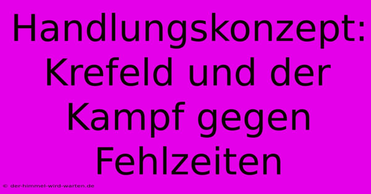 Handlungskonzept: Krefeld Und Der Kampf Gegen Fehlzeiten